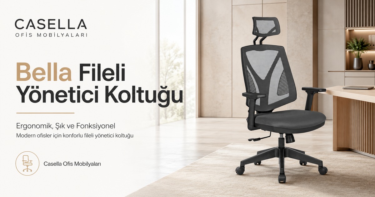 Bella Fileli Yönetici Koltuğu ile Ergonomik ve Konforlu Ofisler