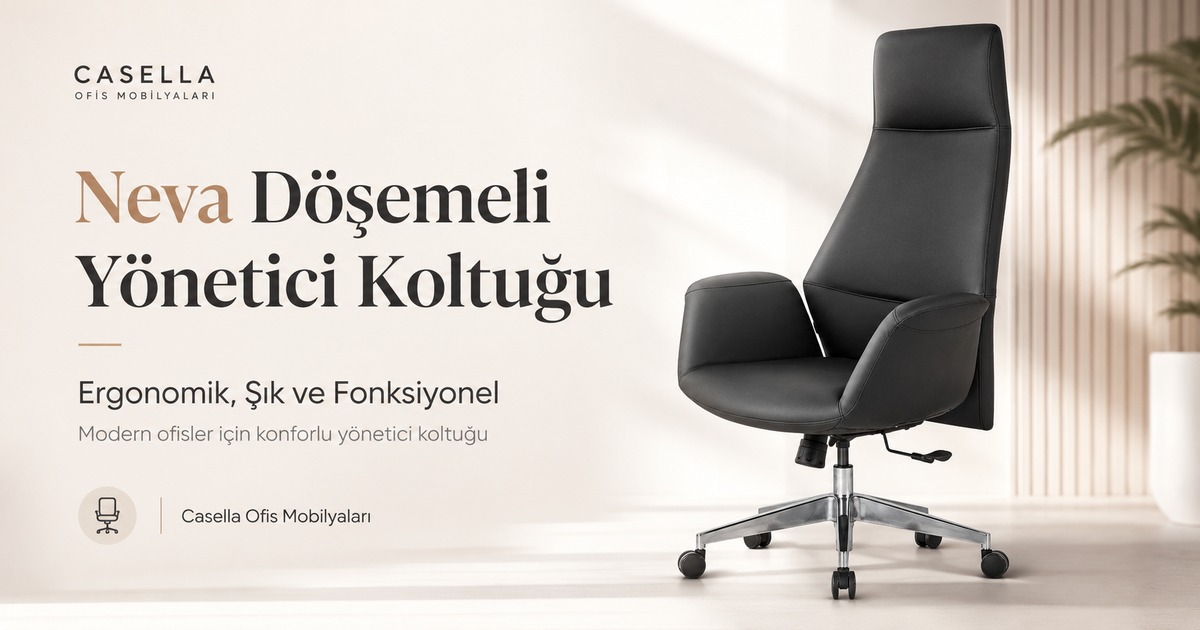 Neva Döşemeli Yönetici Koltuğu ile Konforlu ve Şık Ofis Alanları